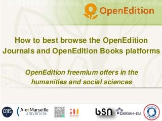 How to best browse the OpenEdition
Journals and OpenEdition Books platforms
OpenEdition freemium offers in the
humanities and social sciences
 