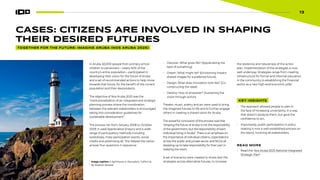 13
CASES: CITIZENS ARE INVOLVED IN SHAPING
THEIR DESIRED FUTURES
In Aruba, 60,000 people from primary school
children to pensioners—nearly 60% of the
country’s entire population—participated in
developing their vision for the future of Aruba
and a set of recommended actions to help move
towards that future, for the benefit of the current
population and their descendants.
The objective of Nos Aruba 2025 was the
“institutionalization of an integrated and strategic
planning process where the coordination
between the relevant stakeholders is encouraged
taking into consideration guidelines for
sustainable development”.
The process ran from January 2008 to October
2009. It used Appreciative Enquiry and a wide
range of participatory methods including
workshops, mass participation events, social
media and advertising all. This helped the nation
answer four questions in sequence:
Image caption: A lighthouse in Pescadero, California.
By Stephen Bedase
TOGETHER FOR THE FUTURE: IMAGINE ARUBA (NOS ARUBA 2025)
• Discover: What gives life? (Appreciating the
best of something)
• Dream: What might be? (Envisioning impact:
shared images for a preferred future)
• Design: What does innovation look like? (Co-
constructing the ideal)
• Destiny: How to empower? (Sustaining the
vision through action).
Theater, music, poetry and art were used to bring
the imagined futures to life and to further engage
others in creating a shared vision for Aruba.
The powerful conclusion of the process was that
“shaping the future of Aruba is not the responsibility
of the government, but the responsibility of each
individual living in Aruba”. There is an emphasis on
the importance of individual citizens, organizations
across the public and private sector and NGOs all
stepping up to take responsibility for their part in
realizing the vision.
A set of scenarios were created to stress-test the
strategies across alternative futures, to increase
13
the resilience and robustness of the action
plan. Implementation of the strategies is now
well underway. Strategies range from creating
infrastructure for formal and informal education
in the community to establishing the financial
sector as a new high-end economic pillar.
KEY INSIGHTS
• The approach allowed people to plan in
the face of increasing uncertainty, in a way
that doesn’t paralyze them, but gave the
confidence to act,
• Importantly, public participation in policy
making is now a well-established process on
the island, involving all stakeholders.
READ MORE
• Read the: Nos Aruba 2025 National Integrated
Strategic Plan6
 