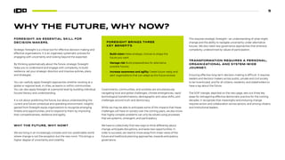 5
WHY THE FUTURE, WHY NOW?
FORESIGHT: AN ESSENTIAL SKILL FOR
DECISION MAKERS.
Strategic foresight is a critical tool for effective decision making and
effective organizations. It is an organized, systematic process for
engaging with uncertainty and looking beyond the expected.
By thinking systematically about the future, strategic foresight
helps you to understand and engage with complexity, to build
resilience, set your strategic direction and improve policies, plans
and strategies.
You can usefully apply foresight approaches whether working at a
global or regional level, in cities, as teams or within communities.
You can also apply foresight at a personal level by building individual
futures literacy and understanding.
It is not about predicting the future, but about understanding the
current and future contextual and operating environment. Insights
gained from foresight equip organizations to recognize emerging
threats and opportunities, and to respond to them by improving
their competitiveness, resilience and agility.
WHY THE FUTURE, WHY NOW?
We are living in an increasingly complex and non-predictable world
where change is not the exception but the new norm. This brings a
higher degree of uncertainty and volatility.
FORESIGHT BRINGS THREE
KEY BENEFITS
• Build vision Make strategic choices to shape the
future you want
• Manage risk Build preparedness for alternative
possible futures
• Increase awareness and agility Create future-ready and
alert organizations that can adapt as the future evolves
Governments, communities, and societies are simultaneously
navigating local and global challenges, climate emergencies, rapid
technological transformations, demographic and value shifts, and
challenges around truth and democracy.
While we may be able to anticipate some of the impacts that these
challenges will have on society over the coming years, we also know
that highly complex problems can only be solved using processes
that are systemic, emergent, and participatory.
We have to collectively find new ways to think differently about
change, anticipate disruptions, and seize new opportunities. In
order to succeed, we need to move away from linear views of the
future and traditional planning approaches, towards anticipatory
governance.
This requires strategic foresight—an understanding of what might
change and the ability to navigate uncertainty under alternative
futures. We also need new governance approaches that embrace
complexity, underpinned by values of participation.
TRANSFORMATION REQUIRES A PERSONAL,
ORGANIZATIONAL AND SYSTEM-WIDE
JOURNEY.
Ensuring effective long-term decision-making is difficult. It requires
leaders and decision makers across public, private and civil society
to be incentivized, and for all citizens, residents, and stakeholders to
have a say about the future.
The SOIF triangle, depicted on the next page, sets out three key
areas for reimagining effective democratic practice for the coming
decades. It recognizes that meaningful and enduring change
requires action and collaboration across sectors, and among citizens
and institutional leaders.
 