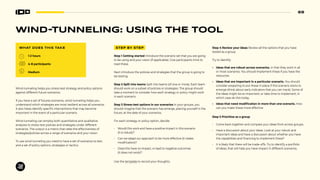 69
WIND-TUNNELING: USING THE TOOL
WHAT DOES THIS TAKE
1-2 hours
4-8 participants
Medium
Wind-tunneling helps you stress-test strategy and policy options
against different future scenarios.
If you have a set of futures scenarios, wind-tunneling helps you
understand which strategies are most resilient across all scenarios.
It also helps identify specific interventions that may become
important in the event of a particular scenario.
Wind-tunneling can employ both quantitative and qualitative
analyses to stress-test policies and strategies under different
scenarios. The output is a matrix that rates the effectiveness of
strategies/policies across a range of scenarios and your vision.
To use wind-tunneling you need to have a set of scenarios to test,
and a set of policy options, strategies or tactics.
STEP BY STEP
Step 1 Getting started Introduce the scenario set that you are going
to be using and your vision (if applicable). Give participants time to
read these.
Next introduce the policies and strategies that the group is going to
be testing.
Step 2 Split into teams Split into teams (of one or more). Each team
should work on a subset of policies or strategies. The group should
take a moment to consider how each strategy or policy might work
in each scenario.
Step 3 Stress-test options in our scenarios In your groups, you
should imagine that the scenario has emerge, placing yourself in the
future, at the date of your scenarios.
For each strategy or policy option, decide:
• Would this work and have a positive impact in this scenario
(it is robust)?
• Can we adapt our approach to be more effective (it nedes
modification)?
• Does this have no impact, or lead to negative outcomes
(it does not work)?
Use the template to record your thoughts.
Step 4 Review your ideas Review all the options that you have
tested as a group.
Try to identify:
• ideas that are robust across scenarios, in that they work in all
or most scenarios. You should implement these if you have the
resources.
• ideas that are important in a particular scenario. You should
consider preparing to put these in place if this scenario starts to
emerge (think about early indicators that you can track). Some of
the ideas might be so important, or take time to implement, in
which case do this today.
• Ideas that need modification in more than one scenario. How
can you make these more effective
Step 5 Prioritize as a group
• Come back together and compare your ideas from across groups.
• Have a discussion about your ideas. Look at your robust and
important ideas and have a discussion about whether you have
the capabilities and financing to implement these?
• It is likely that there will be trade-offs. Try to identify a portfolio
of ideas, that will help you have impact in different scenarios.
 