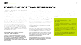 7
FORESIGHT FOR TRANSFORMATION
1. CITIZENS ARE INVOLVED IN SHAPING THEIR
DESIRED FUTURES
The act of reflecting on the future collectively — and the capability
to do so — is valuable for all communities and countries at all times.
Strategic foresight is not a luxury; it is a necessity. It helps build
vision, resilience and empowerment in an uncertain world
It is important to ensure citizens are involved in shaping their desired
futures, and that they have the power to make and shape their desired
futures by participating in decision-making. This process of collective
reflection on the future enables resilience and empowerment.
You can read a bit more about how different countries and
communities have used foresight, including in Aruba to engage
over 60,000 participants, and how Oman developed participative
scenarios as part of Vision 2040 (page 14). For other inspiration see
the Building Better Futures: toolkit1
from WCVA and SOIF based on
community futures work in Wales.
2. ORGANIZATIONS AND SECTORS ARE
PREPARED FOR THE FUTURE
Foresight can be applied at an organizational and sectoral level,
by building the capability to be ‘futures-prepared’ into programs,
policies, and teams. And it can be applied in engaging with policy
and strategy processes, serving as a vehicle to bring different
stakeholders together to design desired futures and understand the
ways to achieve them.
Incorporating strategic foresight into your practice can be a
fundamental skill for fostering both resiliency and innovation. It can
help you view the future in new ways, imagining new possibilities
and acting on opportunities.
You can read how the Canterbury District Health Board in New
Zealand embraced foresight to transform their health system on
page 10, and how leadership-backed foresight transformed strategy
for the International Federation of the Red Cross on page 11.
Section 4 provides more guidance on how to start to integrate foresight
into your work, building your capacity and capability as an ecosystem.
3. LEADERS MAKE INTERGENERATIONALLY
FAIR DECISIONS
Decisions being made today affect current generations as well as
future ones. Leaders need to be supported and enabled to take
the interests of all generations into account in their decisions.
Intergenerational fairness requires requires approaches that help
leaders to understand different views about the future, and what
different generations want. It requires engagement through
dialogue, deliberation and participation.
Intergenerational fairness is key to unlocking the transformative
potential of tomorrow, empowering citizens, and holding today’s
decision makers accountable to future generations.
There are practical ways to do this, including intergenerational
assessment and dialogues. More fundamentally, intergenerational
fairness can also be embedded as a principle in governance structures.
Read more about intergenerational fairness on page 15 or visit
soif.org.uk/igf
We are part of a wider community of interest
and advocacy
As a decision maker, your role is to be both an ambassador to
the past and a midwife to the future. To create the conditions
for change.
This requires movement building and field-building, as well
as weaving networks that embrace, honor, and support
champions for transformative change across the country and
around the world.
You can find more about this approach and suggestions for
connecting with existing communities of practitioners in
Section 5 of this toolkit.
 