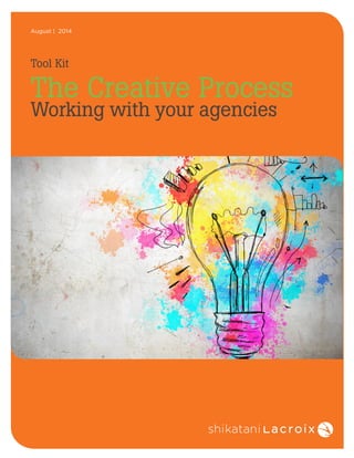 August | 2014 
Tool Kit 
The Creative Process 
Working with your agencies 
 
