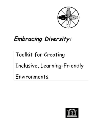i


                       L

                   I       F

                       E




Embracing Diversity:

Toolkit for Creating

Inclusive, Learning-Friendly

Environments
 