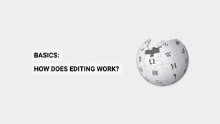 BASICS:
HOW DOES EDITING WORK?
 
