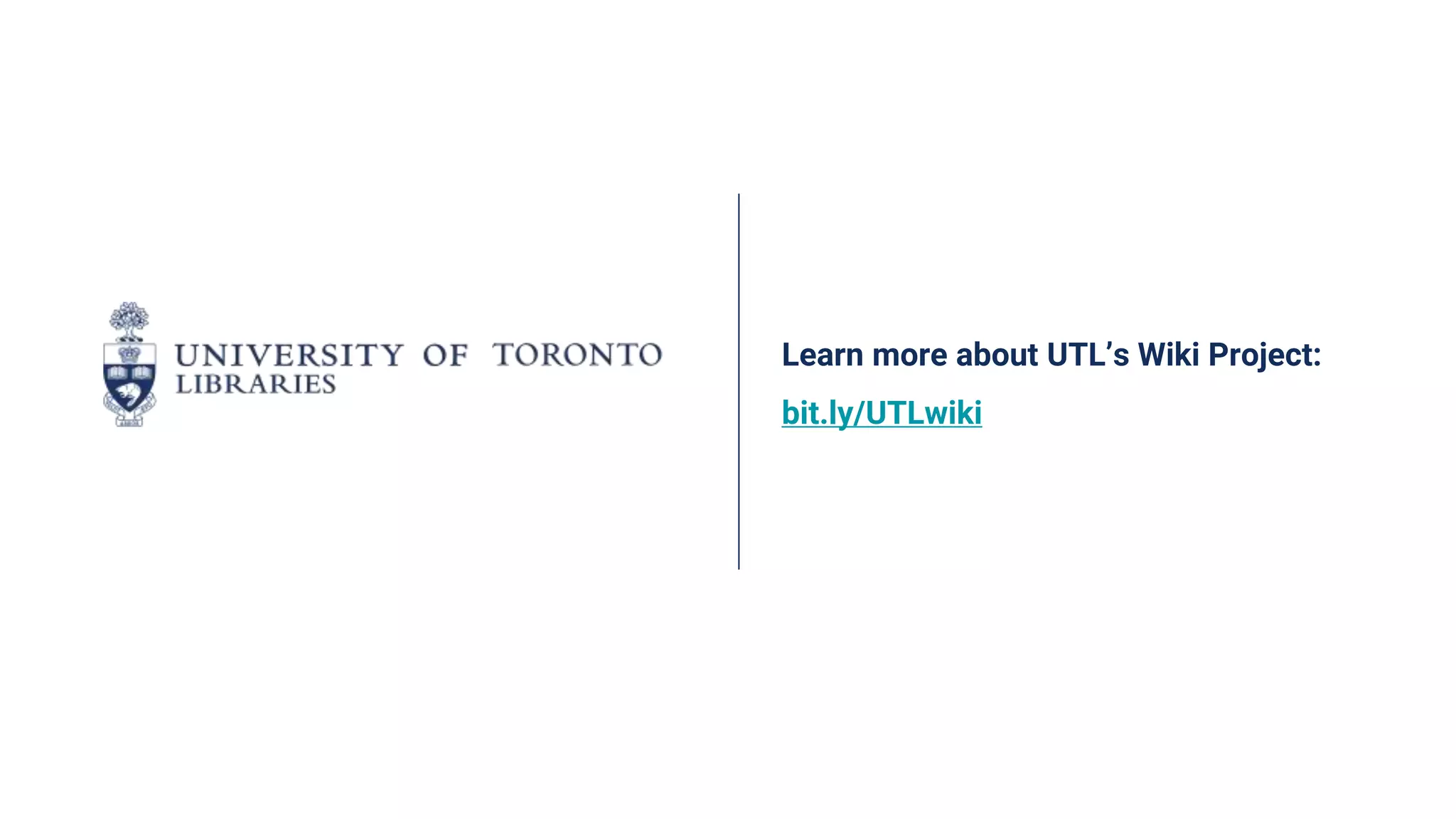 Learn more about UTL’s Wiki Project:
bit.ly/UTLwiki
 