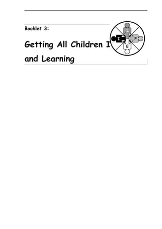 Booklet 3:                 L

                       I       F
Getting All Children In School
                         E


and Learning
 