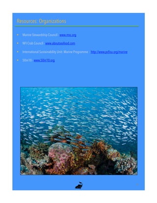 Resources: Organizations
!  Marine Stewardship Council - www.msc.org
!  NFI Crab Council - www.aboutseafood.com
!  International Sustainability Unit: Marine Programme - http://www.pcfisu.org/marine
!  50in10 - www.50in10.org
29"
 