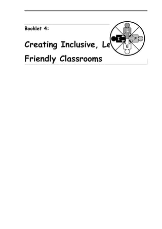 Booklet 4:                 L

                       I       F
Creating Inclusive, Learning-
                          E


Friendly Classrooms
 