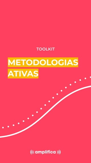 TOOLKIT
METODOLOGIAS
ATIVAS
 