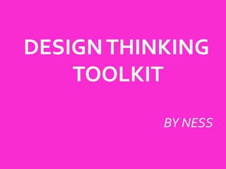 DESIGN THINKING
TOOLKIT
BY NESS

 