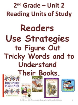 2nd Grade RUS Readers Use Strategies to Figure Out Words  2 nd  Grade – Unit 2 Reading Units of Study Readers  Use Strategies   to Figure Out  Tricky Words and to Understand  Their Books. 