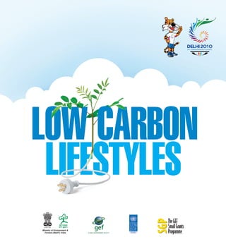 XIX COMMONWEALTH GAMES




                                                     XIX COMMONWEALTH GAMES




LOW CARBON
 LIFESTYLES
Ministry of Environment &
  Forests (MoEF), India
 