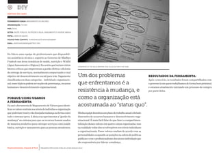 Desenvolvimento, Impacto & VocêMENTAS PRÁTICAS PARA ESTIMULAR & APOIAR INOVAÇÃO SOCIAL
Desenvolvimento, Impacto & Você FERRAMENTAS PRÁTICAS PARA ESTIMULAR & APOIAR INOVAÇÃO SOCIAL
Desenvolvimento, Impacto & VocêMENTAS PRÁTICAS PARA ESTIMULAR & APOIAR INOVAÇÃO SOCIAL
Desenvolvimento, Impacto & Você FERRAMENTAS PRÁTICAS PARA ESTIMULAR & APOIAR INOVAÇÃO SOCIAL
Um dos problemas
que enfrentamos é a
resistência à mudança, e
como a organização está
acostumada ao “status quo”.
Eu lidero uma equipe de professionais que disponibil-
iza assistência técnica e suporte ao Governo de Madhya
Pradesh nas áreas temáticas de saúde, nutrição e WASH
(Água,SaneamentoeHigiene).Eusentiaquehaviamvários
fatorescríticosqueemperravamagestãoefetivaeeficiente
da entrega de serviços, normalmente empurrando o real
objetivo de desenvolvimento social para trás. Vagamente
classificadasemduascategorias–individualeorganizacio-
nal,essestópicospodemsernoçõesdegovernança,recursos
humanos e desenvolvimento organizacional.
PORQUE/COMO USAMOS
A FERRAMENTA:
EuuseiaferramentadeMapeamentodeValoresparaidenti-
ficarosvalorecentraisnosníveisdeindivíduoeorganização
quepoderiamtrazeratãodesejadamudançanaformacomo
todoosistemaopera.Aideiaeraexperimentara“gestãoda
mudança” no sistema para que os recursos fossem usados
de maneira produtiva para entregar serviços como saúde
básica, nutrição e saneamento para as pessoas atendemos.
Minhaequipedesenhouumplanodetrabalhoanualcobrindo
dimensões de recursos humanos e desenvolvimento orga-
nizacional. É mais fácil falar do que fazer a compartimen-
talizaçãodessesvalores emquatrocaixasorganizadas,mas
narealidadetodaselassesobrepõemnosníveisindividuais
e organizacionais. Esses valores mudam de acordo com as
personalidadesocupandoasposiçõesnaesferadepolíticas
publicasecomoprofissionalismodosatoresindividuaisque
são responsáveis por liderar a mudança.
RESULTADOS DA FERRAMENTA:
Após o exercício, os resultados foram compartilhados com
ogoverno(comquemtrabalhamosdeformabempróxima)
e estamos atualmente iniciando um processo de compra
por parte deles.
A SNAPSHOT OF THE VALUE MAPPING TOOL FILLED OUT WITH THE TEAM.
FERRAMENTA USADA: MAPEAMENTO DE VALORES
ORGANIZAÇÃO: FHI 360
PAÍS: ÍNDIA
SETOR: SAÚDE PÚBLICA, NUTRIÇÃO E ÁGUA, SANEAMENTO E HIGIENE (WASH)
PAPEL: LÍDER DA EQUIPE
PESSOA PARA CONTATO: SUBBANAICKER KRISHNASWAMY
EMAIL: SKRISHNASWAMY@MPTAST.ORG
ESTUDO DE CASO
 