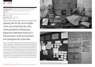 Desenvolvimento, Impacto & VocêMENTAS PRÁTICAS PARA ESTIMULAR & APOIAR INOVAÇÃO SOCIAL
Desenvolvimento, Impacto & Você FERRAMENTAS PRÁTICAS PARA ESTIMULAR & APOIAR INOVAÇÃO SOCIAL
Desenvolvimento, Impacto & VocêMENTAS PRÁTICAS PARA ESTIMULAR & APOIAR INOVAÇÃO SOCIAL
Desenvolvimento, Impacto & Você FERRAMENTAS PRÁTICAS PARA ESTIMULAR & APOIAR INOVAÇÃO SOCIAL
ESTUDO DE CASO
FERRAMENTAS USADAS: PERSONAS, DEFINIÇÃO DE PROBLEMA, GATILHOS DE MEMÓRIA
ORGANIZAÇÃO: SBCSOL - INCUBADORA DE EMPREENDIMENTOS SOLIDÁRIOS		
PAÍS: BRASIL
SETOR: EMPREENDEDORISMO E DESENVOLVIMENTO DE COMPETÊNCIAS
PAPEL: DESIGNER SOCIAL
PESSOA PARA CONTATO: RENATA MENDES
EMAIL: RENATACM@UOL.COM.BR
Apesar de vir de uma região
com uma história tão rica,
estes produtos artesanais
parecem bastante básicos e
funcionais e não se baseiam
em pesquisa de mercado.
Sumaré,umacidadeemSãoPaulo,possuiumahistóriaprofundadevida
políticaecomunitária.Acidadeépartedeumassentamentoganhohá30
anos pelo Movimento dos Sem Terra, que lutam por reforma agrária no
Brasil. Eu estou trabalhando com um grupo de 5 mulheres agricultoras
quefazemartesanatocomfibradebananeiraemSumaréparadesenvolver
novos produtos, tais como luminárias, tapetes e caixas. Apesar de vir de
umaregiãocomumahistóriarica,estesprodutosartesanaisparecemser
bastante básicos e funcionais e não são baseados em nenhuma pesquisa
de mercado. Assim, apesar delas serem tecnicamente desenvolvidas, as
mulheres possuem dificuldade em vender sua atual gama de produtos.
AMOSTRAS DE PRODUTOS DA FIBRA DE BANANA FEITOS PELAS ARTESÃS.
FICHAS ADAPTADAS PARA DEFINIÇÃO DO PROBLEMA E DE MELHORIA GATILHOS TRADUZI-
DAS NA LÍNGUA LOCAL FORAM UTILIZADOS NA OFICINA DE CO- CRIAÇÃO.
 