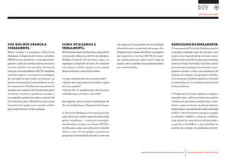 Desenvolvimento, Impacto & VocêFERRAMENTAS PRÁTICAS PARA ESTIMULAR & APOIAR INOVAÇÃO SOCIAL
Desenvolvimento, Impacto & Você FERRAMENTAS PRÁTICAS PARA ESTIMULAR & APOIAR INOVAÇÃO S
Desenvolvimento, Impacto & VocêFERRAMENTAS PRÁTICAS PARA ESTIMULAR & APOIAR INOVAÇÃO SOCIAL
POR QUE NÓS USAMOS A
FERRAMENTA:
Meus colegas e eu usamos a Teoria de
Mudança,oDiagramadeCausaseaAnálise
SWOTemummomento,eaEscadadePer-
guntasealistadetarefascríticasemoutro.
O nosso objetivo era encontrar formas de
reforçarousodosoftwareMCTSetambém
redefinir papéis, incentivos e estratégias
de emergência para todas as pessoas e as
partes interessadas responsáveis no seu
funcionamento.Nósfizemosisso,primeiro
usando um conjunto de ferramentas para
revisitar e resolver o problema na mão, e
em seguida, usando um outro conjunto de
ferramentas para identificar potenciais
membros da equipe e um caminho crítico
para implementar nossa solução.
COMO UTILIZAMOS A
FERRAMENTA:
WTestamosessasferramentascomopiloto
emumadasaldeiasnodistritodeJabalpur,
Madhya Pradesh. Em primeiro lugar, eu
expliqueiopropósitodefazerdoexercício
em si para a minha equipe e com a ajuda
deles tentamos criar ideias sobre:
• O que exatamente está acontecendo?
• Quem são as pessoas envolvidas e quais
são seus papéis?
• Quais são os gargalos que deveríamos
trabalhar para resolver a questão?
Em seguida, usou-se uma combinação de
Teoria da Mudança e Diagrama de Causas.
A Teoria de Mudança serviu para para dar
uma ideia clara sobre o que está planejado
para a mudança – como por exemplo,
atualizando o serviço no sistema MCTS e
verificando como isso afeta seu trabalho
diário, como ele vai ajudar o gerente de
programanatomadadedecisãoecomoele
vai impactar a taxa global de mortalidade
infantilduranteumperíododetempo.Jáo
Diagrama de Causas identifica os gargalos
que impedem o serviço MCTS de atuali-
zar. Assim podemos saber sobre todas as
causas-raizeconceberumasoluçãomelhor
em conformidade.
RESULTADOSDAFERRAMENTA:
AferramentadeTeoriadaMudançaajudou
a equipe a entender que até mesmo o seu
papel como organizadores da base comu-
nitáriapodecontribuirparaumamudança
maior ao longo do tempo. Esta foi a chave
paraalcançarqualquersucessoparaopro-
grama e ajudar a criar uma mudança de
atitude em relação a seu próprio trabalho.
A ferramenta também ajudou a resolver
as ineficiências no sistema atual de uma
forma holística.
O Diagrama de Causas ajudou a equipe a
perceber que, embora exista uma matriz
confusa de questões complicadas, desti-
lando-as para mais um ou dois problemas
importanteseacionáveisfoiumaestratégia
melhor. Esta ferramenta ajudou a equipe
a entender e definir a causa de ineficiên-
cias atuais de uma forma estruturada e
os ajudou a identificar o que trabalhar no
sentido de corrigir um problema central.
ESTUDO DE CASO
 