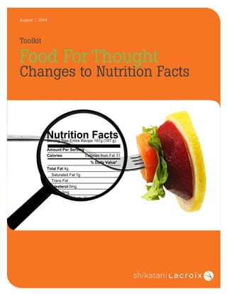 August | 2014 
Toolkit 
Food For Thought 
Changes to Nutrition Facts 
 