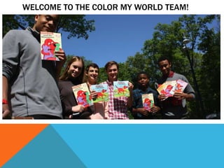 WELCOME TO THE COLOR MY WORLD TEAM!
 