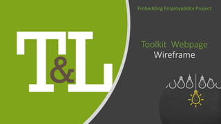 Toolkit Webpage
Wireframe
Embedding Employability Project
 