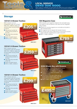 Tools

Local Service

0845 006 6000

Maintenance
Helping YOU get the job done

Offers subject to availability and while stocks last. ERIKS terms and conditions apply.
Offer terminates on 31st December 2013. All errors and omissions excepted.

4

Storage
13216/2 2-Drawer Toolbox

920 Magazine Case

With 2 drawers and one
compartment under the lid (each
449 x 55 x 185mm), safety lock
and dip coated carrying handle
on the lid.

With 5 drawers and magazines. Features two removable spray
can holders on the end pieces of the case and two integrated
lifting handles.

only

£205.00
EACH

■■ Wide spring mounted clip
coated carrying handles on
the sides
■■ High grade fully extendible
sturdy rails
■■ Easily removable drawers
■■ W510 x H270 x D230mm

■■ Drawers for mounting magazines are removable and lockable in
fully extended position
■■ The magazines can be replaced with standard drawers
■■ The worktop of the case is fitted with an oil and skydrol resistant
plastic matt with compartments for small components
■■ W677 x H483 x D443mm

only

£789.00
EACH

W82C-52273

W82C-52217

13216/3 3-Drawer Toolbox
With 3 drawers and one
compartment under the lid (each
449 x 55 x 185mm), safety lock
and dip coated carrying handle
on the lid.

only

£259.00
EACH

■■ Wide spring mounted clip
coated carrying handles on
the sides
■■ High grade fully extendible
sturdy rails
■■ Easily removable drawers
■■ W510 x H365 x D230mm

922N Wheely Box with Drawers
W82C-52218

13216/4 4-Drawer Toolbox
With 4 drawers and one
compartment under the lid (each
449 x 55 x 185mm), safety lock
and dip coated carrying handle
on the lid.

only

£299.00

With four wheels 125mm Ø (two pivotal castors,
one wheel with parking brake) and five silver
coloured drawers (4 x H60mm, 1 x H80mm).
■■ Drawers are removable and lockable in fully
extended position
■■ The worktop of the case is fitted with an
oil and skydrol resistant plastic matt with
components for small compartments
■■ W677 x H597 x D443mm

EACH

■■ Wide spring mounted clip
coated carrying handles on
the sides
■■ High grade fully extendible
sturdy rails
■■ Easily removable drawers
■■ W510 x H415 x D230mm

only

£495.00
EACH

W82C-52577
W82C-52219

 