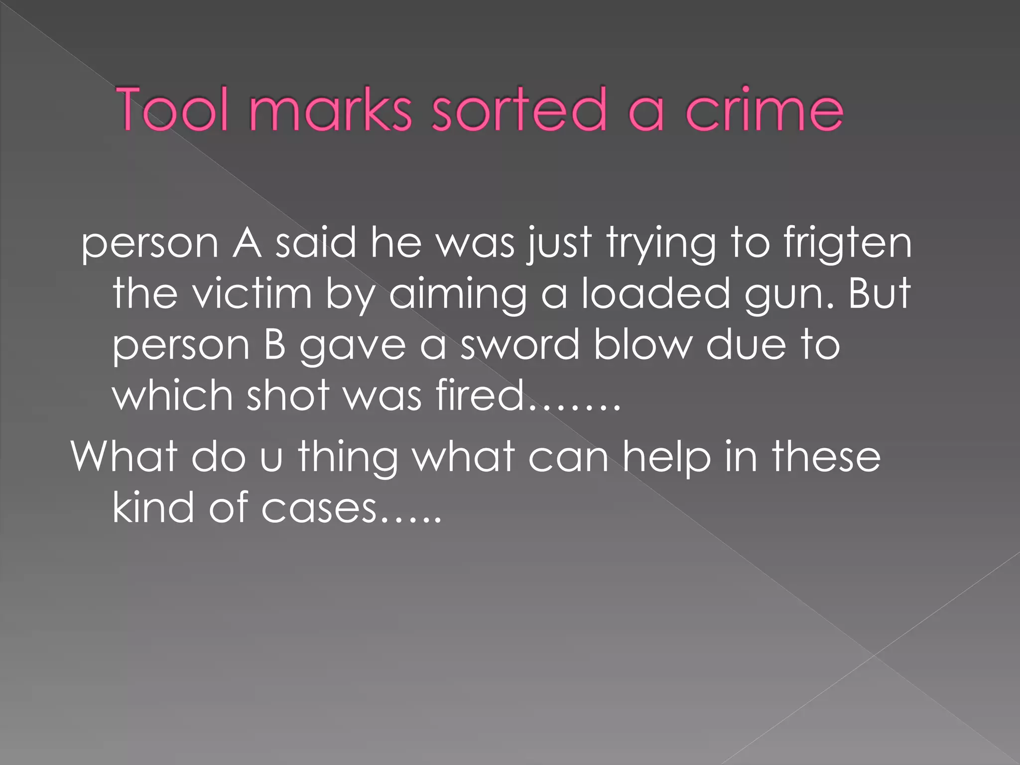 person A said he was just trying to frigten
the victim by aiming a loaded gun. But
person B gave a sword blow due to
which shot was fired…….
What do u thing what can help in these
kind of cases…..
 