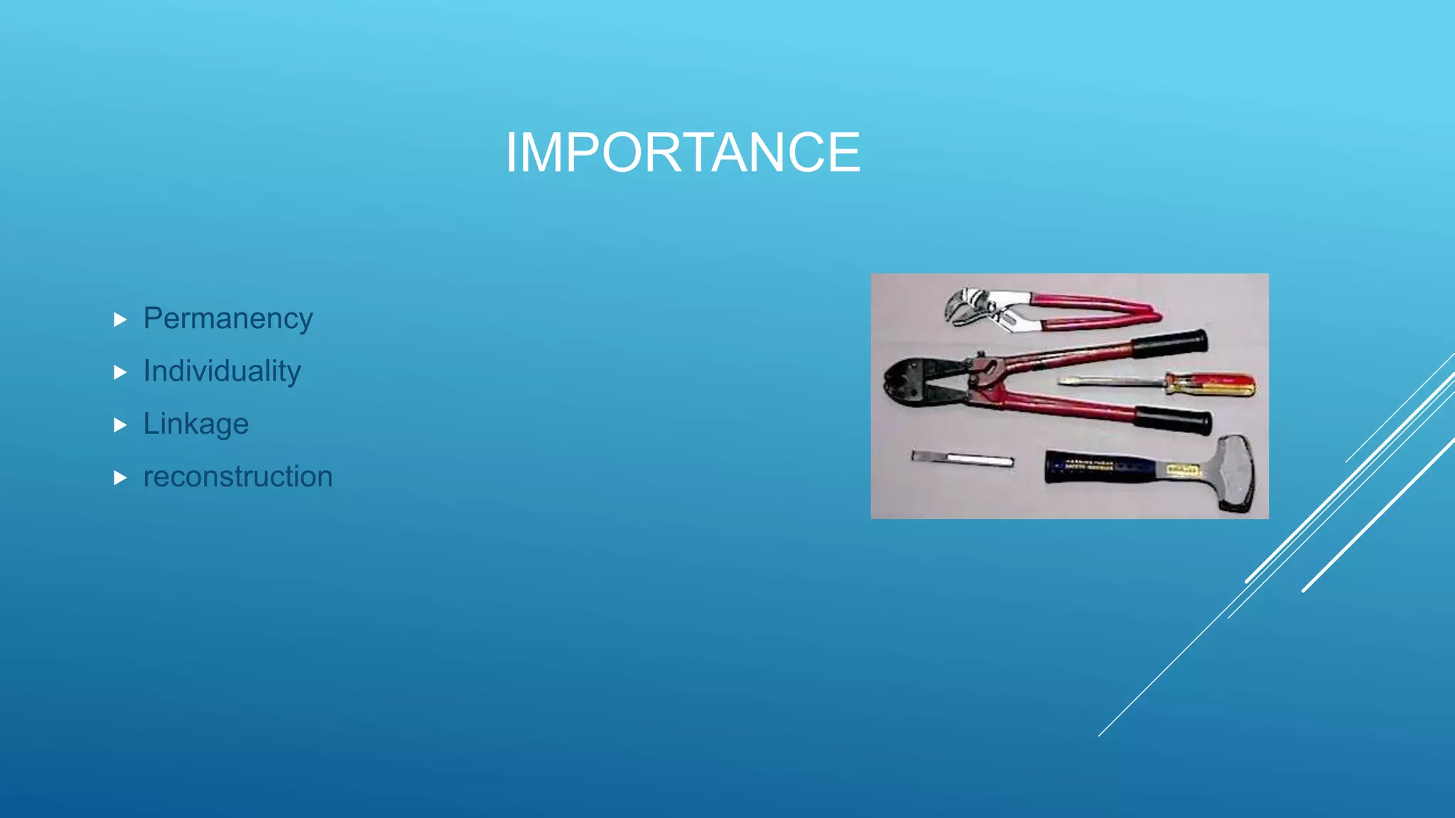 IMPORTANCE
 Permanency
 Individuality
 Linkage
 reconstruction
 