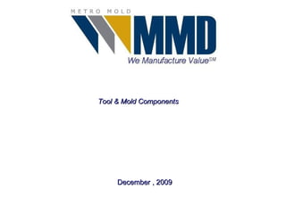 December , 2009 Tool & Mold Components 