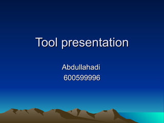 Tool presentation Abdullahadi  600599996 