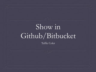 Show in
Github/Bitbucket
Taffie Coler
 