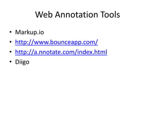 Web Annotation Tools
•   Markup.io
•   http://www.bounceapp.com/
•   http://a.nnotate.com/index.html
•   Diigo
 