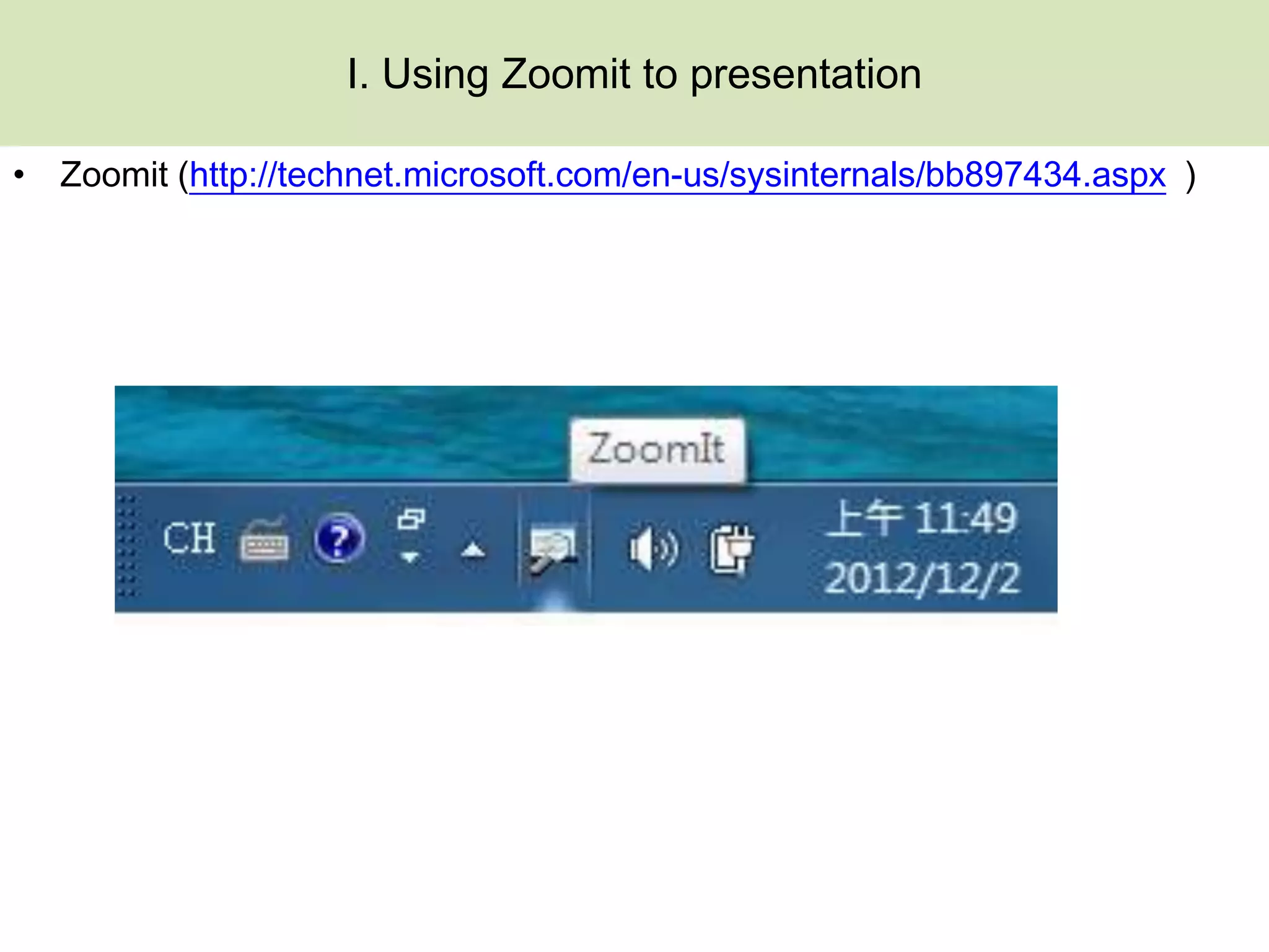 I. Using Zoomit to presentation

• Zoomit (http://technet.microsoft.com/en-us/sysinternals/bb897434.aspx )
 
