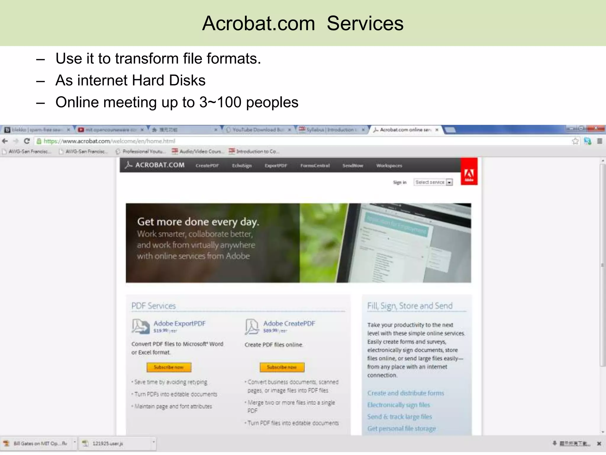 Acrobat.com Services
– Use it to transform file formats.
– As internet Hard Disks
– Online meeting up to 3~100 peoples
 