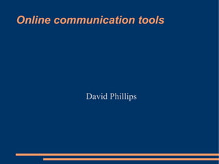 Online communication tools David Phillips 