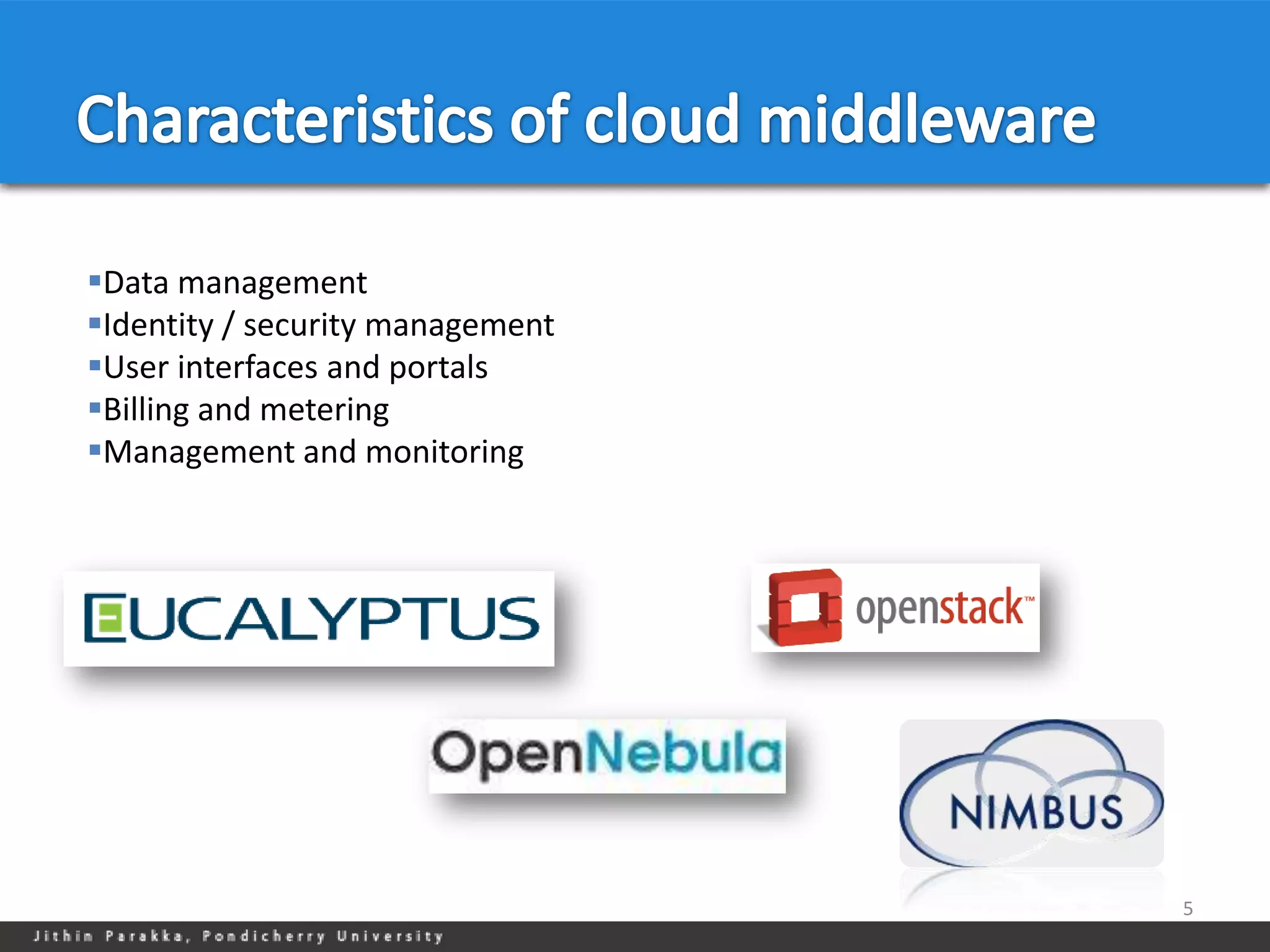 Data management
Identity / security management
User interfaces and portals
Billing and metering
Management and monitoring




                                  5
 