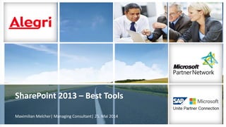 SharePoint 2013 – Best Tools
Maximilian Melcher| Managing Consultant| 25. Mai 2014
 