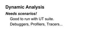Static analysers
Java: FindBugs, Checkstyle
C++: Eclipse, Clang, Coverity, KlocWork
Obj-C: Clang
Other: JSLint, Pylint, Perl::Critic, ...
 