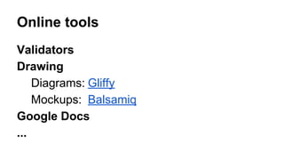 Prototyping
● Python, JS, Node.js
● Arduino
● Online:
○ Coding Ground
○ JSFiddle
 