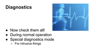 Statistics
● Event counts
○ In domain, or internal
○ Amount of function calls
● Time of processing
● Latency
● CPU/RAM usage
 