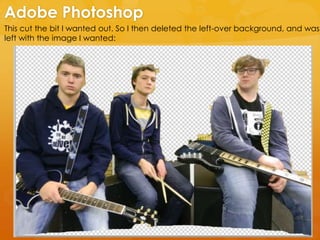 This cut the bit I wanted out. So I then deleted the left-over background, and was
left with the image I wanted:
Adobe Photoshop
 