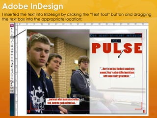 I inserted the text into InDesign by clicking the “Text Tool” button and dragging
the text box into the appropriate location:
Adobe InDesign
 