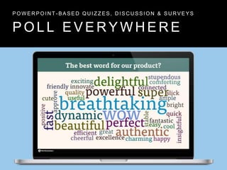 P O L L E V E R Y W H E R E
P O W E R P O I N T - B A S E D Q U I Z Z E S , D I S C U S S I O N & S U R V E Y S
 