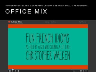 O F F I C E M I X
‘ P O W E R P O I N T ’ - B A S E D E - L E A R N I N G L E S S O N C R E A T I O N T O O L & R E P O S I T O R Y
 