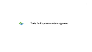 1
Tools for Requirement Management
 