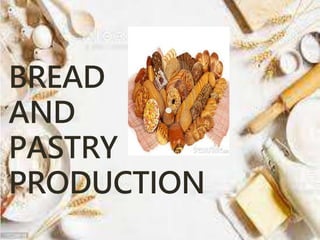 BREAD
AND
PASTRY
PRODUCTION
 