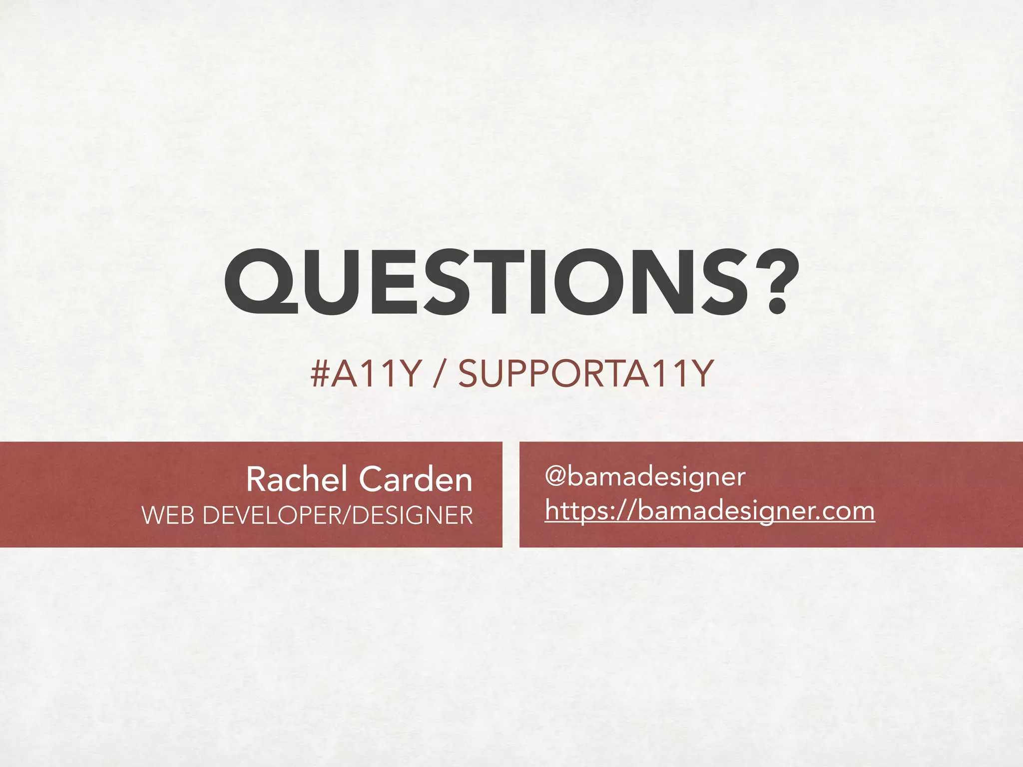 • Color Contrast Checker
• http://webaim.org/resources/contrastchecker
• Getting Started With ARIA
• http://a11yproject.com/posts/getting-started-aria
#a11y OTHER RESOURCES
 