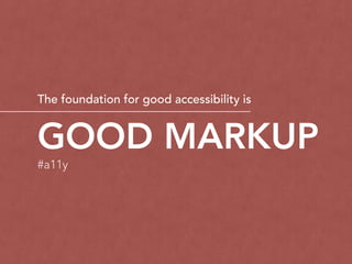 ARIA (Assistive Rich
Internet Applications) 
Was created to improve
accessibility of applications by
providing extra information to
screen readers via HTML
attributes.
#a11y
 