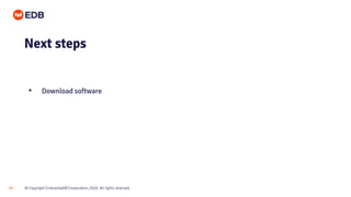 © Copyright EnterpriseDB Corporation, 2020. All rights reserved.20
Next steps
• Download software
 