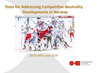 Tools for Addressing Competitive Neutrality
- Developments in Norway
OECD WP2 June 2019
 