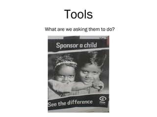 Tools What are we asking them to do?  