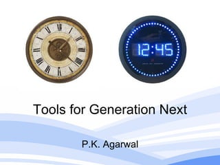Tools for Generation Next P.K. Agarwal 