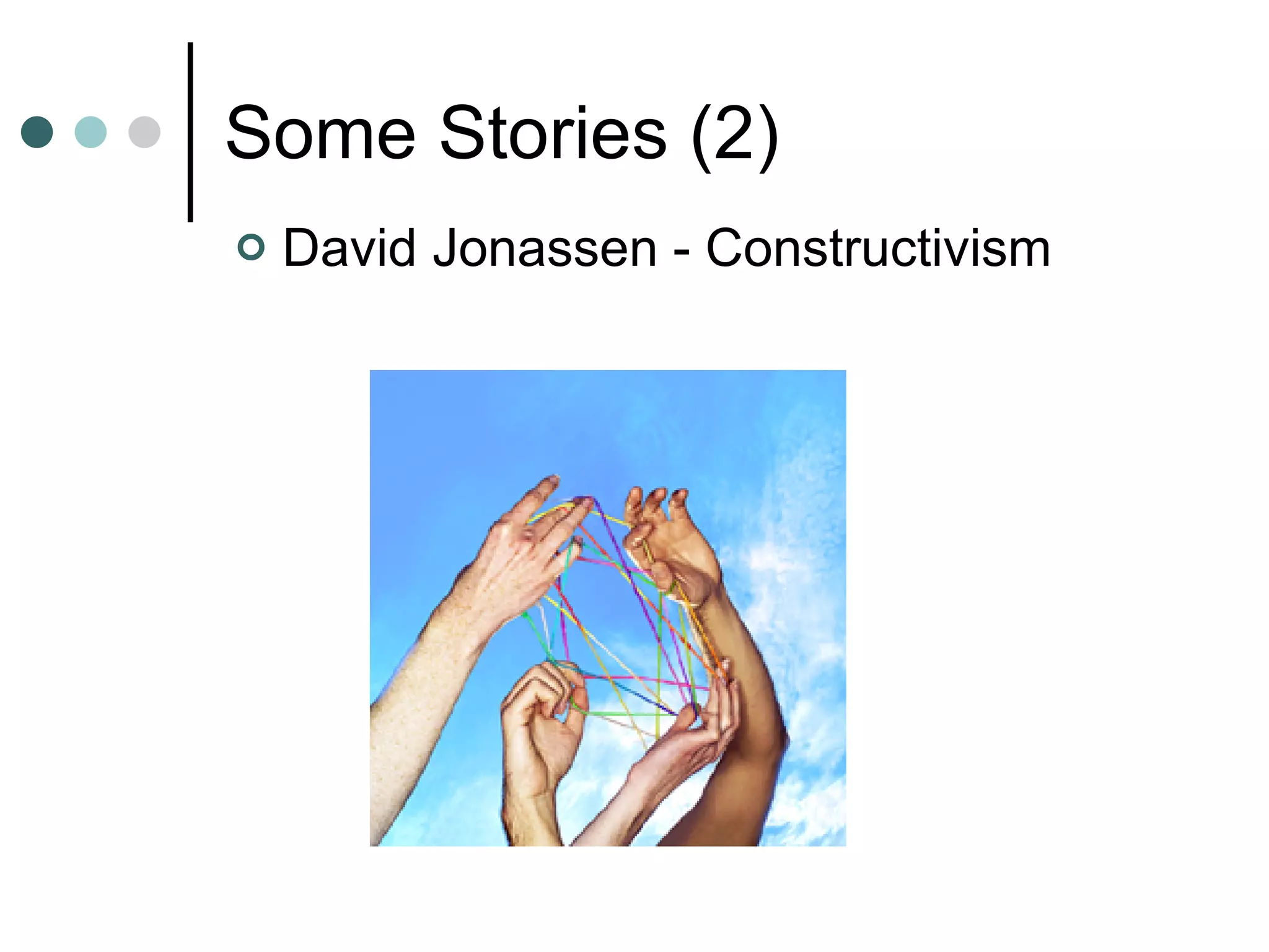 Some Stories (2) David Jonassen - Constructivism 